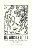 Les sorcières de Fife : La chasse aux sorcières dans un comté écossais, 1560-1710 - The Witches of Fife: Witch-Hunting in a Scottish Shire, 1560-1710