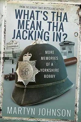 Qu'est-ce que Tha va faire ensuite ? d'autres souvenirs d'un Bobby du Yorkshire - What's Tha Up to Next?: More Memories of a Yorkshire Bobby