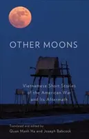 Autres lunes : Nouvelles vietnamiennes de la guerre américaine et de ses conséquences - Other Moons: Vietnamese Short Stories of the American War and Its Aftermath