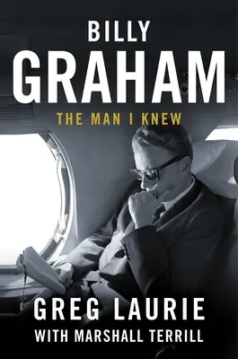 Billy Graham : L'homme que je connaissais - Billy Graham: The Man I Knew