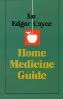 Guide de la médecine à domicile d'Edgar Cayce - An Edgar Cayce Home Medicine Guide