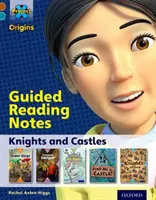 Projet X Origins : Brown Book Band, Oxford Level 9 : Knights and Castles : Notes de lecture guidée - Project X Origins: Brown Book Band, Oxford Level 9: Knights and Castles: Guided reading notes
