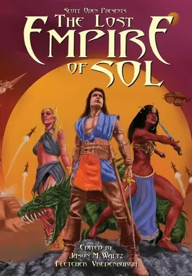 Scott Oden présente L'Empire perdu de Sol : Une anthologie de contes de l'épée et de la planète dans un monde partagé - Scott Oden Presents The Lost Empire of Sol: A Shared World Anthology of Sword & Planet Tales