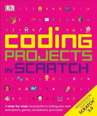 Coder des projets en Scratch : Un guide visuel étape par étape pour coder vos propres animations, jeux, simulations, etc. - Coding Projects in Scratch: A Step-By-Step Visual Guide to Coding Your Own Animations, Games, Simulations, a