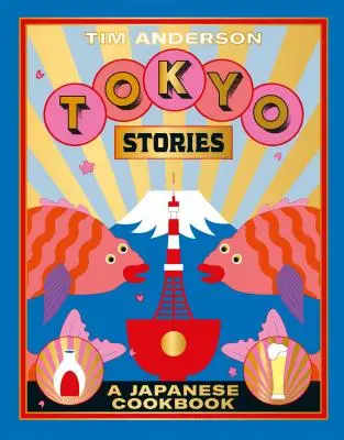 Tokyo Stories : Un livre de cuisine japonais - Tokyo Stories: A Japanese Cookbook