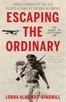 Échapper à l'ordinaire - Comment un fondateur du SAS a ouvert une voie à la fin de l'empire - Escaping the Ordinary - How a Founder of the SAS Blazed a Trail at the End of Empire