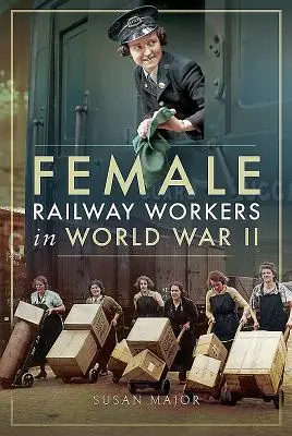 Les ouvrières des chemins de fer pendant la Seconde Guerre mondiale - Female Railway Workers in World War II
