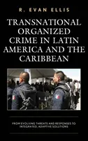 La criminalité transnationale organisée en Amérique latine et dans les Caraïbes : de l'évolution des menaces et des réponses à des solutions intégrées et adaptatives - Transnational Organized Crime in Latin America and the Caribbean: From Evolving Threats and Responses to Integrated, Adaptive Solutions