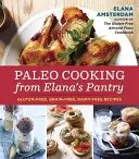 Paleo Cooking from Elana's Pantry : Recettes sans gluten, sans céréales et sans produits laitiers - Paleo Cooking from Elana's Pantry: Gluten-Free, Grain-Free, Dairy-Free Recipes