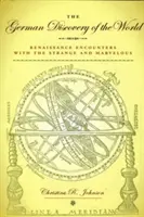 La découverte du monde par les Allemands : Les rencontres de la Renaissance avec l'étrange et le merveilleux - The German Discovery of the World: Renaissance Encounters with the Strange and Marvelous