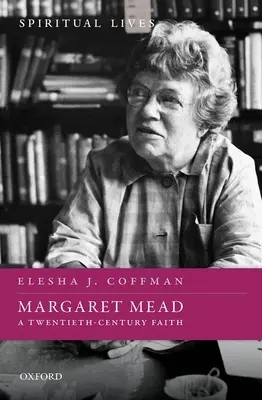 Margaret Mead : Une foi du vingtième siècle - Margaret Mead: A Twentieth-Century Faith
