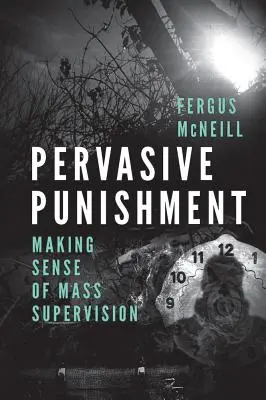 Pervasive Punishment : Donner un sens à la surveillance de masse - Pervasive Punishment: Making Sense of Mass Supervision