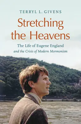 Tendre la main vers le ciel : La vie d'Eugene England et la crise du mormonisme moderne - Stretching the Heavens: The Life of Eugene England and the Crisis of Modern Mormonism