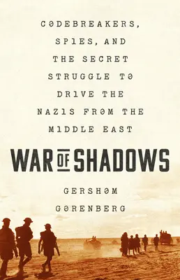 La guerre des ombres : Codebreakers, Spies, and the Secret Struggle to Drive the Nazis from the Middle East (Les briseurs de code, les espions et la lutte secrète pour chasser les nazis du Moyen-Orient) - War of Shadows: Codebreakers, Spies, and the Secret Struggle to Drive the Nazis from the Middle East