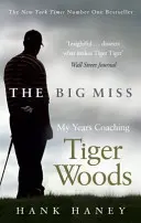 Big Miss - Mes années en tant qu'entraîneur de Tiger Woods - Big Miss - My Years Coaching Tiger Woods