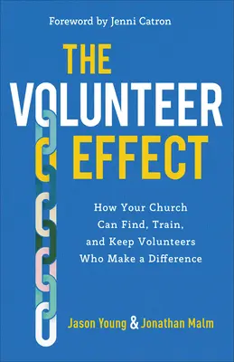 L'effet bénévole : comment votre église peut trouver, former et garder des bénévoles qui font la différence - The Volunteer Effect: How Your Church Can Find, Train, and Keep Volunteers Who Make a Difference