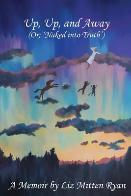 Up, Up, And Away : (Ou ; 'Naked into Truth') - Up, Up, And Away: (Or; 'Naked into Truth')