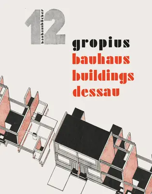 Walter Gropius : Bâtiments du Bauhaus à Dessau : Bauhausbcher 12 - Walter Gropius: Bauhaus Buildings Dessau: Bauhausbcher 12