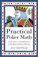 Les mathématiques pratiques du poker : Cotes et probabilités de base pour le Hold'em et l'Omaha - Practical Poker Math: Basic Odds and Probabilities for Hold'em and Omaha