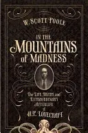 Dans les montagnes de la folie : La vie et l'extraordinaire après-vie de H.P. Lovecraft - In the Mountains of Madness: The Life and Extraordinary Afterlife of H.P. Lovecraft