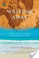 Writing Away : Un guide créatif pour réveiller le voyageur qui écrit son journal - Writing Away: A Creative Guide to Awakening the Journal-Writing Traveler