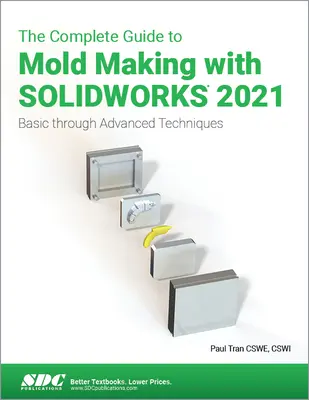 Le guide complet de la fabrication de moules avec Solidworks 2021 : Des techniques de base aux techniques avancées - The Complete Guide to Mold Making with Solidworks 2021: Basic Through Advanced Techniques