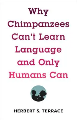 Pourquoi les chimpanzés ne peuvent-ils pas apprendre le langage et pourquoi seuls les humains le peuvent-ils ? - Why Chimpanzees Can't Learn Language and Only Humans Can