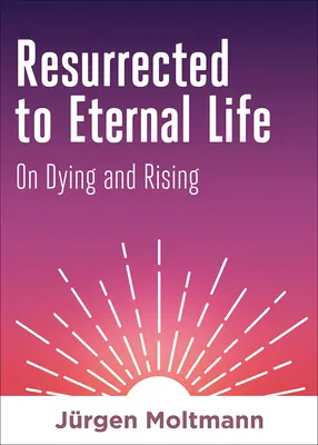 Ressuscité pour la vie éternelle : Mourir et ressusciter - Resurrected to Eternal Life: On Dying and Rising