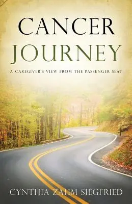 Cancer Journey : Le point de vue d'un soignant depuis le siège passager - Cancer Journey: A Caregiver's View from the Passenger Seat