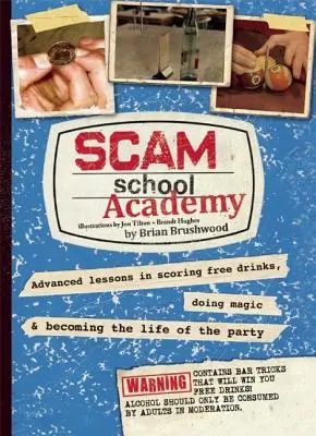 Académie de l'école de l'arnaque : Leçons avancées pour obtenir des boissons gratuites, faire de la magie et devenir la star de la soirée - Scam School Academy: Advanced Lessons in Scoring Free Drinks, Doing Magic, and Becoming the Life of the Party