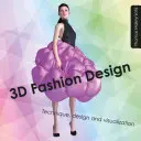 Dessin de mode en 3D - Technique, conception et visualisation - 3D Fashion Design - Technique, design and visualization