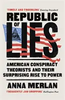 République des mensonges - Les théoriciens américains du complot et leur surprenante ascension au pouvoir - Republic of Lies - American Conspiracy Theorists and Their Surprising Rise to Power