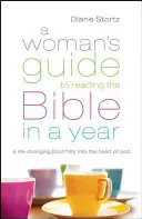 Le guide d'une femme pour lire la Bible en un an : Un voyage au cœur de Dieu qui change la vie - A Woman's Guide to Reading the Bible in a Year: A Life-Changing Journey Into the Heart of God