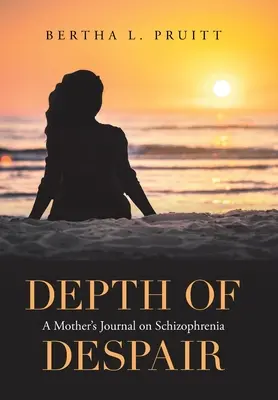 La profondeur du désespoir : Journal d'une mère sur la schizophrénie - Depth of Despair: A Mother's Journal on Schizophrenia