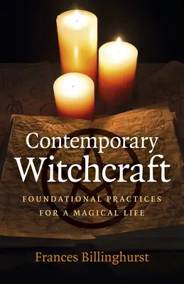 La sorcellerie contemporaine : Pratiques fondamentales pour une vie magique - Contemporary Witchcraft: Foundational Practices for a Magical Life