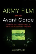 Army Film and the Avant Garde : Cinema and Experiment in the Czechoslovak Military (Film militaire et avant-garde : cinéma et expérimentation dans l'armée tchécoslovaque) - Army Film and the Avant Garde: Cinema and Experiment in the Czechoslovak Military