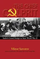 Le coupable principal : le grand dessein de Staline pour déclencher la Seconde Guerre mondiale - The Chief Culprit: Stalin's Grand Design to Start World War II