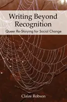 Écrire au-delà de la reconnaissance : La relecture queer au service du changement social - Writing Beyond Recognition: Queer Re-Storying for Social Change