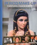 Maquillage d'époque pour le studio, la scène et l'écran - Une référence pratique pour les acteurs, les mannequins, les maquilleurs, les photographes et les réalisateurs - Period Make-up for Studio, Stage and Screen - A Practical Reference for Actors, Models, Make-up Artists, Photographers, and Directors