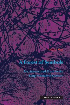 Une forêt de symboles : L'art, la science et la vérité dans le long dix-neuvième siècle - A Forest of Symbols: Art, Science, and Truth in the Long Nineteenth Century
