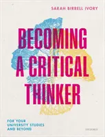Becoming a Critical Thinker - Pour vos études universitaires et au-delà - Becoming a Critical Thinker - For your university studies and beyond
