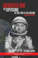 Calculated Risk : The Supersonic Life and Times of Gus Grissom, Revised and Expanded (Risque calculé : la vie et l'époque supersonique de Gus Grissom, revue et augmentée) - Calculated Risk: The Supersonic Life and Times of Gus Grissom, Revised and Expanded