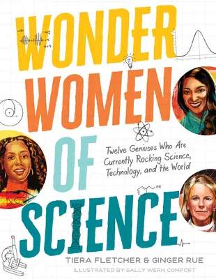 Wonder Women of Science : Comment 12 génies font basculer la science, la technologie et le monde - Wonder Women of Science: How 12 Geniuses Are Rocking Science, Technology, and the World