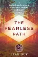 Le chemin sans peur : Un éveil radical à la guérison émotionnelle et à la paix intérieure - The Fearless Path: A Radical Awakening to Emotional Healing and Inner Peace