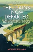 Les trains partis : Seize excursions dans les délices perdus des chemins de fer britanniques - The Trains Now Departed: Sixteen Excursions Into the Lost Delights of Britain's Railways