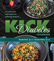 Le livre de cuisine Kick Diabetes : Un plan d'action et des recettes pour vaincre le diabète - The Kick Diabetes Cookbook: An Action Plan and Recipes for Defeating Diabetes