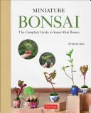 Bonsaïs miniatures : le guide complet des bonsaïs super-miniatures - Miniature Bonsai: The Complete Guide to Super-Mini Bonsai