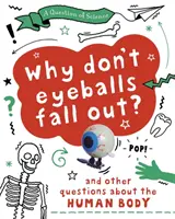 Question de science : Pourquoi les globes oculaires ne tombent-ils pas ? Et autres questions sur le corps humain - Question of Science: Why Don't Your Eyeballs Fall Out? And Other Questions about the Human Body