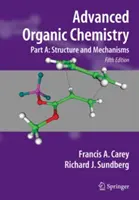 Chimie organique avancée : Partie A : Structure et mécanismes - Advanced Organic Chemistry: Part A: Structure and Mechanisms