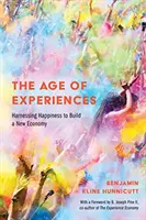L'âge des expériences : Exploiter le bonheur pour construire une nouvelle économie - The Age of Experiences: Harnessing Happiness to Build a New Economy
